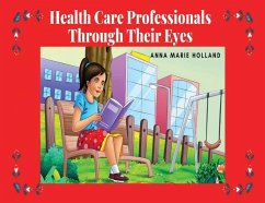 Health Care Professionals Through Their Eyes - Holland, Anna M