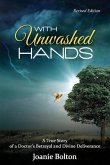 With Unwashed Hands: A True Story of a Doctor's Betrayal and Divine Deliverance.