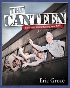 The Canteen: Sacrifice and Community During World War II - Groce, Eric