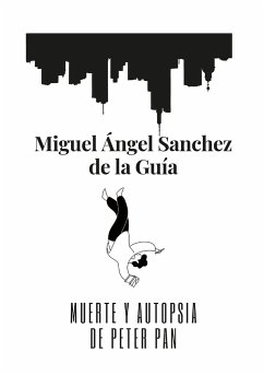 Muerte y autopsia de Peter Pan - Sánchez de la Guía, Miguel Ángel