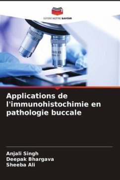 Applications de l'immunohistochimie en pathologie buccale - Singh, Anjali;Bhargava, Deepak;Ali, Sheeba
