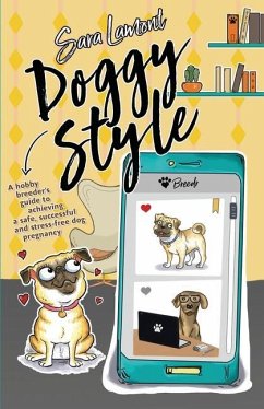 Doggy Style: A hobby breeder's guide to achieving a safe, successful and stress-free dog pregnancy. - Lamont, Sara