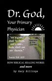 Dr. God, Your Primary Physician: How Biblical Healing Works; and more