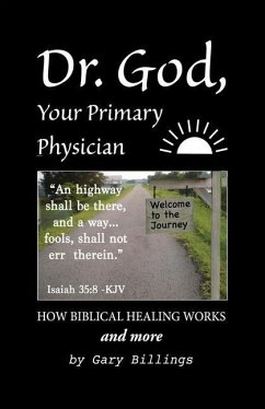 Dr. God, Your Primary Physician: How Biblical Healing Works; and more - Billings, Gary