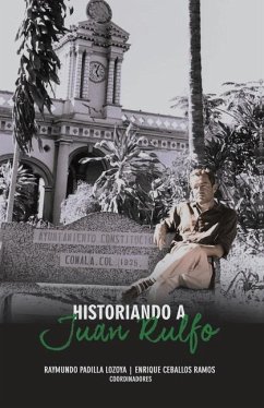 Historiando a Juan Rulfo - Padilla, Raymundo; Ceballos Ramos, Enrique