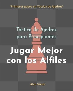 Táctica de Ajedrez para Principiantes, Jugar Mejor con los Alfiles - Viktor, Alan