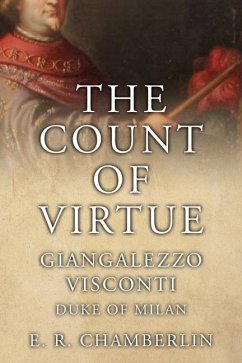 The Count Of Virtue: Giangaleazzo Visconti, Duke of Milan - Chamberlin, E. R.