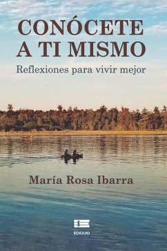 Conócete a ti mismo: Reflexiones para vivir mejor - Ibarra, María Rosa