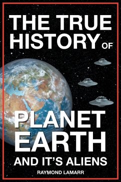 The True History of Planet Earth and it's Aliens - Lamarr, Raymond