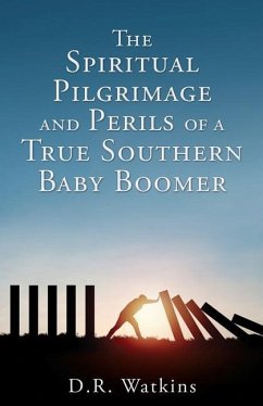 The Spiritual Pilgrimage and Perils of a True Southern Baby Boomer - Watkins, D. R.