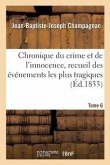 Chronique du crime et de l'innocence, recueil des événements les plus tragiques