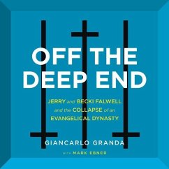 Off the Deep End: Jerry and Becki Falwell and the Collapse of an Evangelical Dynasty - Granda, Giancarlo; Ebner, Mark