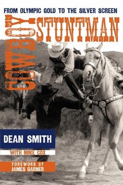 Cowboy Stuntman: From Olympic Gold to the Silver Screen - Smith, Dean