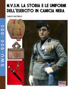 M.V.S.N. La storia e le uniformi dell'esercito in camicia nera - Vol. 1 - Rastrelli, Carlo
