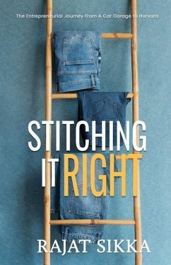 Stitching It Right: The Entrepreneurial Journey From A Car Garage To Harvard - Sikka, Rajat