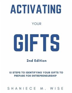 Activating Your Gifts 2nd Edition: 15 Steps To Identifying Your Gifts To Prepare for Entrepreneurship - Wise, Shaniece M.
