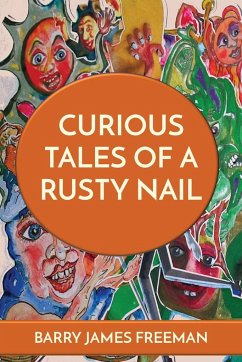 CURIOUS TALES OF A RUSTY NAIL - Freeman, Barry James