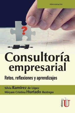 Consultoría empresarial: Retos, reflexiones y aprendizajes - Hurtado Restrepo, Miryam Cristina; Ramírez de López, Silvia