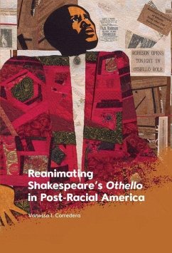 Reanimating Shakespeare's Othello in Post-Racial America - Corredera, Vanessa I