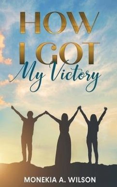 How I Got My Victory - Wilson, Monekia A