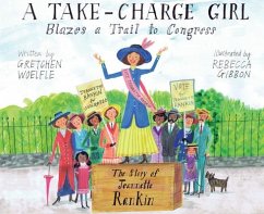 A Take-Charge Girl Blazes a Trail to Congress - Woelfle, Gretchen