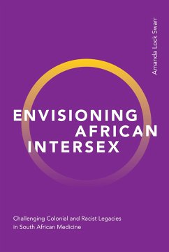 Envisioning African Intersex: Challenging Colonial and Racist Legacies in South African Medicine - Swarr, Amanda Lock