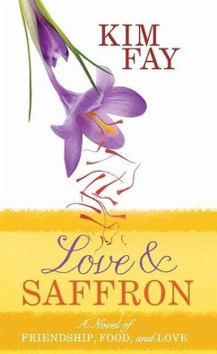 Love and Saffron: A Novel of Friendship, Food, and Love - Fay, Kim