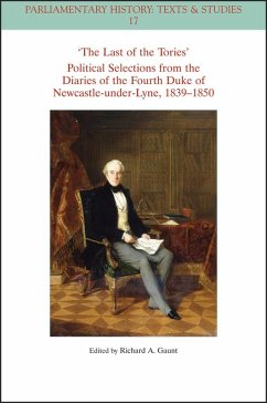 The Last of the Tories Political Selections from the Diaries of the Fourth Duke of Newcastle-Under-Lyne, 1839 - 1850