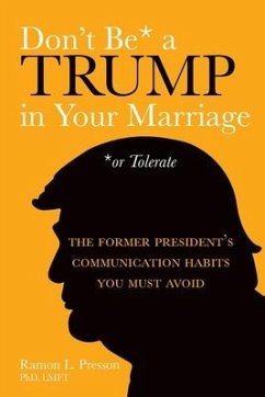 Don't Be a Trump in Your Marriage: The Former President's Communication Habits You Must Avoid - Presson, Ramon