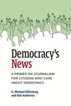 Democracy's News: A Primer on Journalism for Citizens Who Care about Democracy - Killenberg, G. Michael; Anderson, Rob