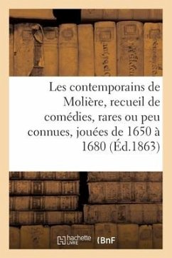 Les contemporains de Molière. Recueil de comédies, rares ou peu connues, 1650-1680 - Sans Auteur