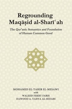 Regrounding Maqasid al-Shari'ah: The Qur'anic Semantics and Foundation of Human Common Good - Faris, Waleed Fekry; Al-Hidabi, Dawood A. Yahya; El-Mesawi, Mohamed El-Tahir