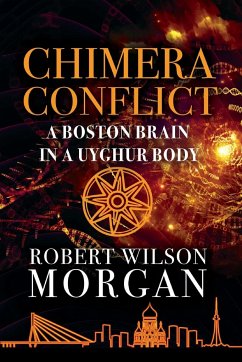 Chimera Conflict; A Boston Brain in a Uyghur Body - Morgan, Robert W