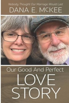 Our Good and Perfect Love Story: Nobody Thought Our Marriage Would Last - McKee, Dana E.