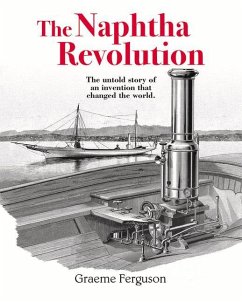 The Naphtha Revolution: The Untold Story of an Invention That Changed the World - Ferguson, Graeme