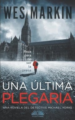 Una última plegaria: Un thriller del Detective Yorke. Libro 1 - Wes Markin