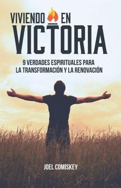 Viviendo en Victoria: 9 Verdades Espirituales para la Transformación y la Renovación - Comiskey, Joel