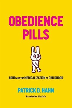 Obedience Pills: ADHD and the Medicalization of Childhood - Hahn, Patrick D.