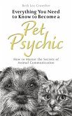 Everything You Need to Know to Become a Pet Psychic (eBook, ePUB) Everything You Need to Know to Become a Pet Psychic (eBook, ePUB)