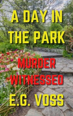 A Day in the Park: Murder Witnessed (Murder Made, #5) (eBook, ePUB) - Voss, E. G.