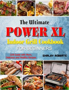Cover The Ultimate Power XL Indoor Grill Cookbook for Beginners: Grill Guide with More,Delicious and Healthy Recipes (eBook, ePUB)