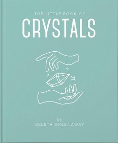 The Little Book of Crystals (eBook, ePUB) - Greenaway, Beleta; Greenaway, Beleta