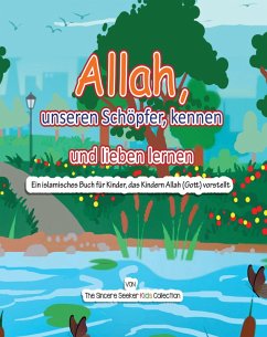 Allah, unseren Schöpfer, kennen und lieben lernen (eBook, ePUB) - Seeker, The Sincere