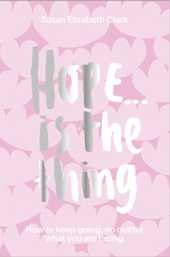Hope... is the Thing (eBook, ePUB) - Clark, Susan Elizabeth; Clark, Susan Elizabeth