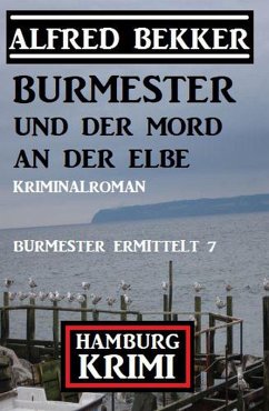 Burmester und der Mord an der Elbe: Hamburg Krimi: Burmester ermittelt 7 (eBook, ePUB) - Bekker, Alfred