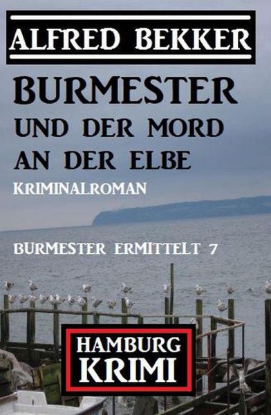 Burmester und der Mord an der Elbe: Hamburg Krimi: Burmester ermittelt 7 (eBook, ePUB) Burmester und der Mord an der Elbe: Hamburg Krimi: Burmester ermittelt 7 (eBook, ePUB)