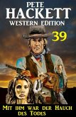 Mit ihm war der Hauch des Todes: Pete Hackett Western Edition 39 (eBook, ePUB)