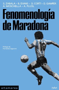 Fenomenología de Maradona (eBook, ePUB) - Zabala, Santiago; Evans, Brad; Corti, Delfina; Gamper, Daniel; Moschella, Antonio; Pujol, Ayelén