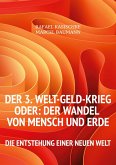 Der 3. WELT-GELD-Krieg oder Der Wandel von Mensch und Erde (eBook, ePUB)