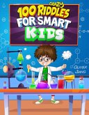 100 Crazy Riddles for Smart Kids: The Most Challenging Riddles, Math Questions and Brain Teaser Puzzles for Clever Kids (eBook, ePUB)